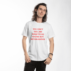 Dad's t-shirt You cant tell me what to do you're not my daughter.