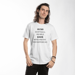 Dad's T-shirt Guns don't kill people Dads with pretty daughters do