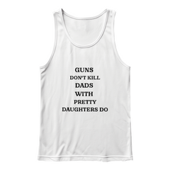 Dad's T-shirt Guns dont kill dads with pretty daughters do sleevless