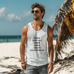 Dad's T-shirt Guns dont kill dads with pretty daughters do sleevless