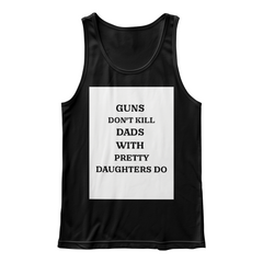Dad's T-shirt Guns dont kill dads with pretty daughters do sleevless
